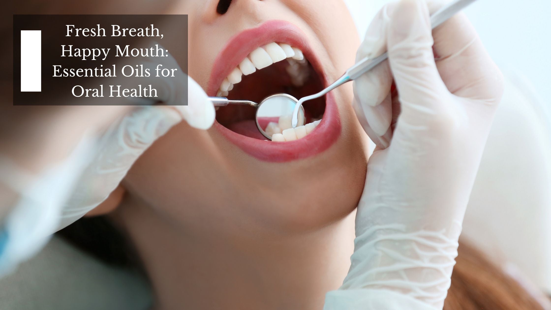 Fresh Breath, Happy Mouth Essential Oils for Oral Health Moksha