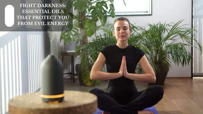 Fight Darkness: Essential Oils That Protect You From Evil Energy