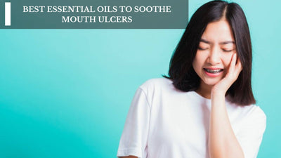Best Essential Oils To Soothe Mouth Ulcers