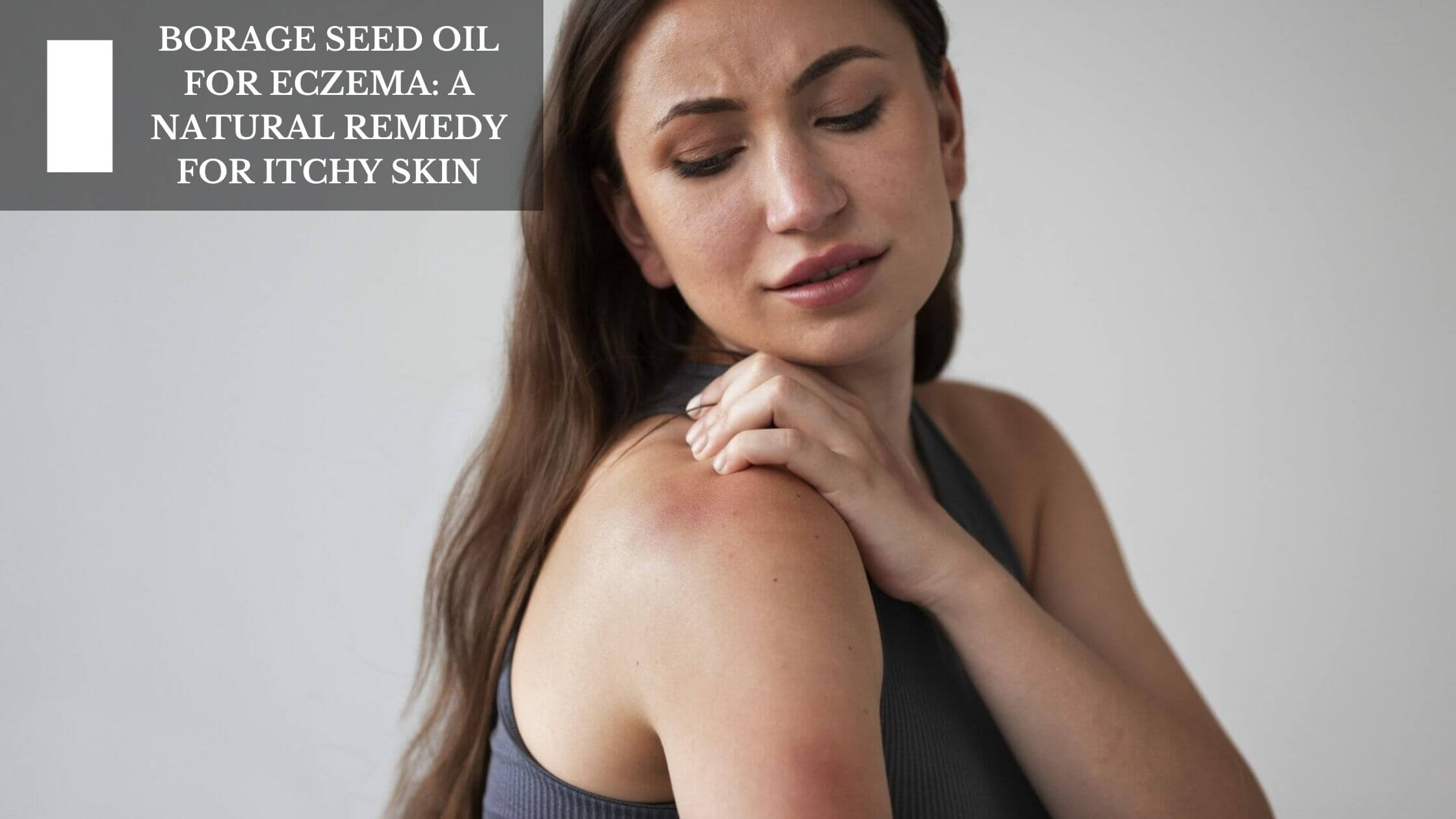 Borage Seed Oil For Eczema A Natural Remedy For Itchy Skin Moksha