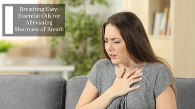 Breathing Easy: Essential Oils for Alleviating Shortness of Breath