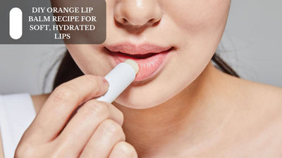 DIY Orange Lip Balm Recipe For Soft, Hydrated Lips