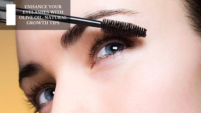 Enhance Your Eyelashes With Olive Oil: Natural Growth Tips