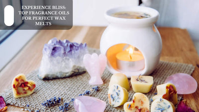 Experience Bliss: Top Fragrance Oils For Perfect Wax Melts