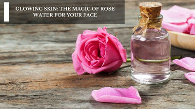 Glowing Skin: The Magic Of Rose Water For Your Face