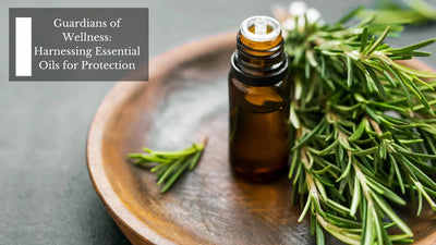 Guardians of Wellness: Harnessing Essential Oils for Protection