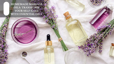 Homemade Massage Oils: Transform Your Self-Care With Essential Oils