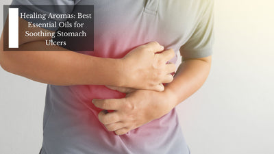 Healing Aromas: Best Essential Oils for Soothing Stomach Ulcers