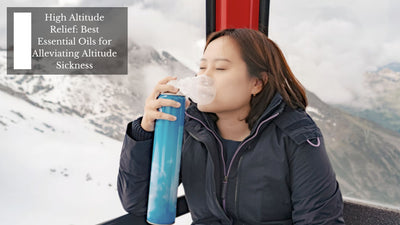 High Altitude Relief: Best Essential Oils for Alleviating Altitude Sickness