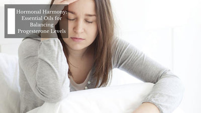 Hormonal Harmony: Essential Oils for Balancing Progesterone Levels