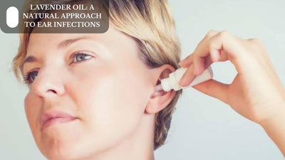 Lavender Oil: A Natural Approach To Ear Infections