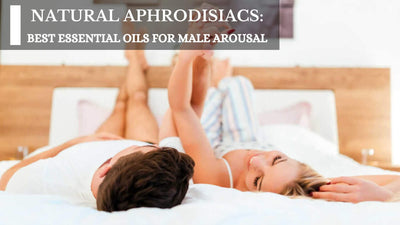 Natural Aphrodisiacs: Best Essential Oils For Male Arousal