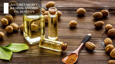 Nature's Secret Weapon: Nutmeg Oil Benefits