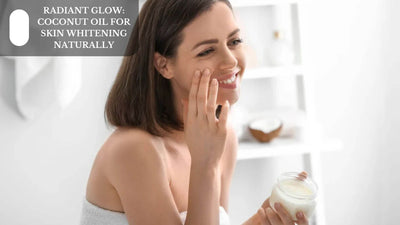 Radiant Glow: Coconut Oil For Skin Whitening Naturally