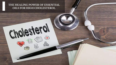 The Healing Power Of Essential Oils For High Cholesterol