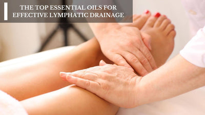 The Top Essential Oils For Effective Lymphatic Drainage