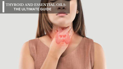 Thyroid And Essential Oils: The Ultimate Guide