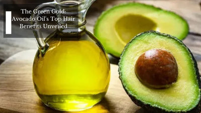 The Green Gold: Avocado Oil's Top Hair Benefits Unveiled